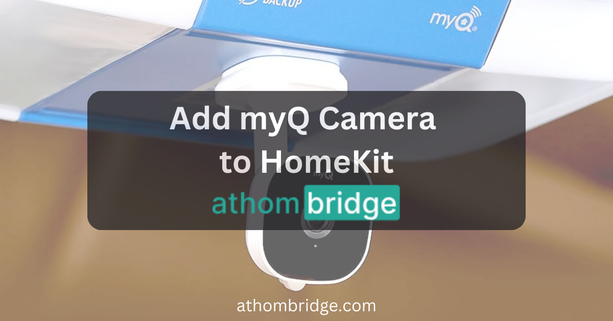 How to add myQ Camera to Apple HomeKit using ATH Bridge