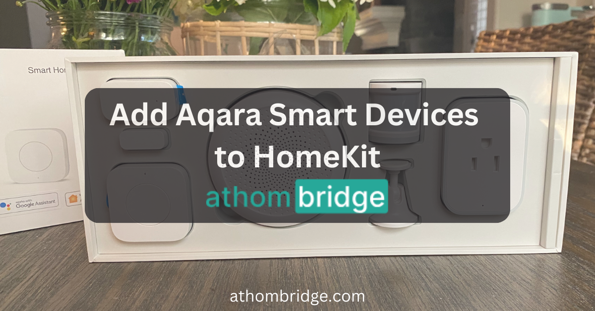 How to Add Aqara Smart Devices to Apple HomeKit