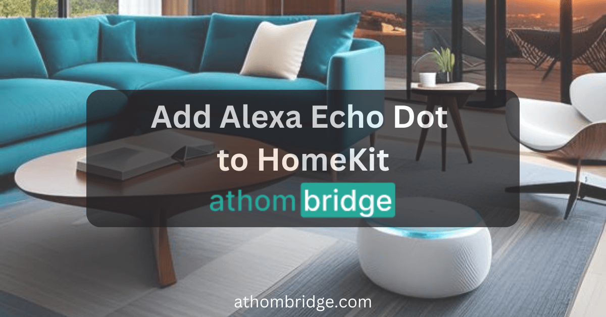 add Alexa Echo Dot to HomeKit using Athom Bridge