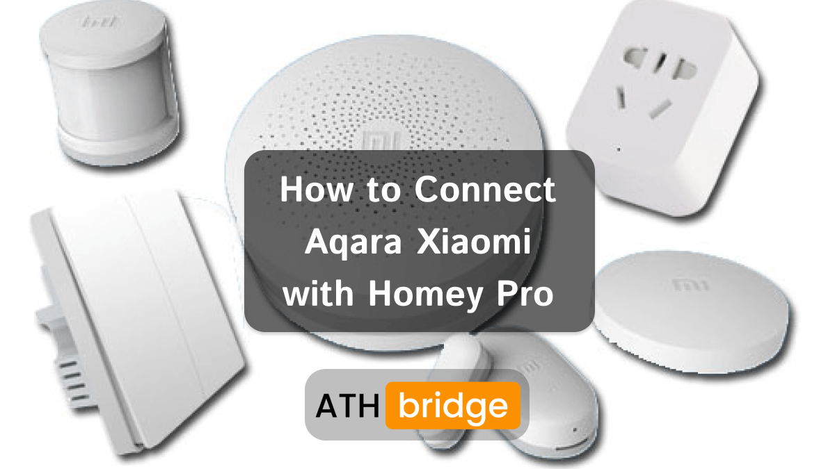 How to Connect Aqara Xiaomi with Homey Pro